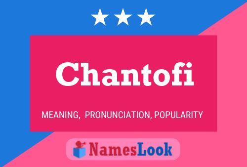 Chantofi Name Poster