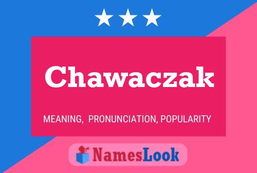 Chawaczak Name Poster