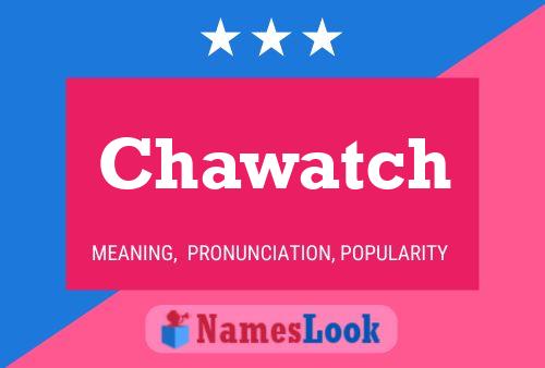 Chawatch Name Poster