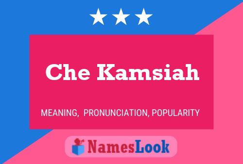 Che Kamsiah Name Poster