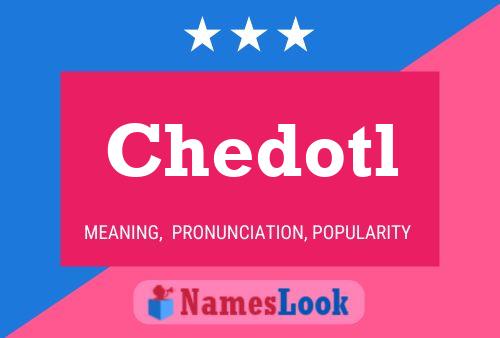 Chedotl Name Poster