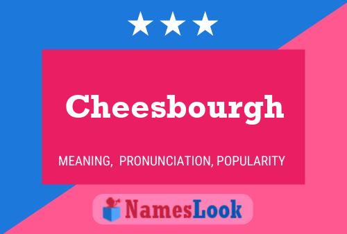 Cheesbourgh Name Poster