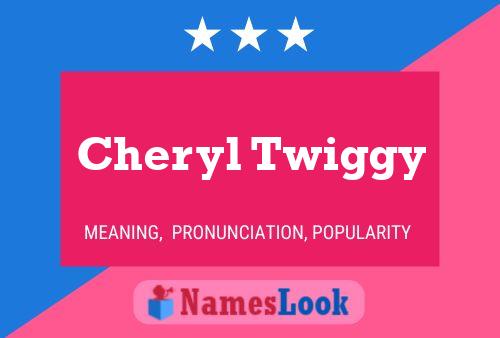 Cheryl Twiggy Name Poster