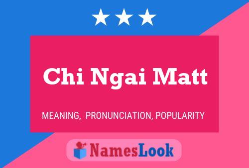 Chi Ngai Matt Name Poster