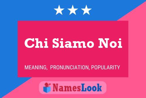 Chi Siamo Noi Name Poster