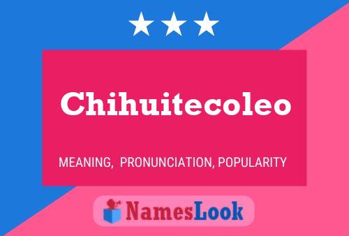 Chihuitecoleo Name Poster