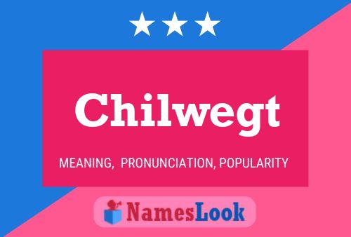 Chilwegt Name Poster