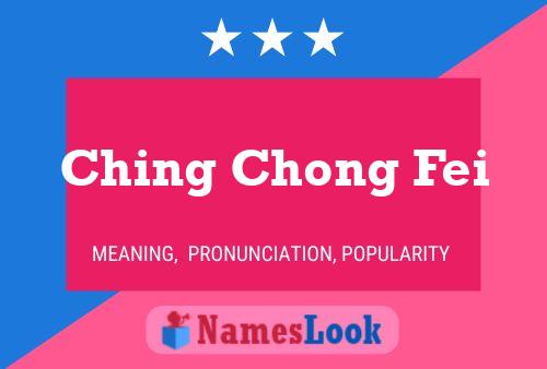 Ching Chong Fei Name Poster