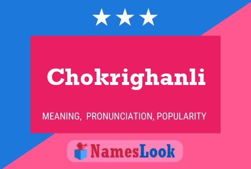 Chokrighanli Name Poster