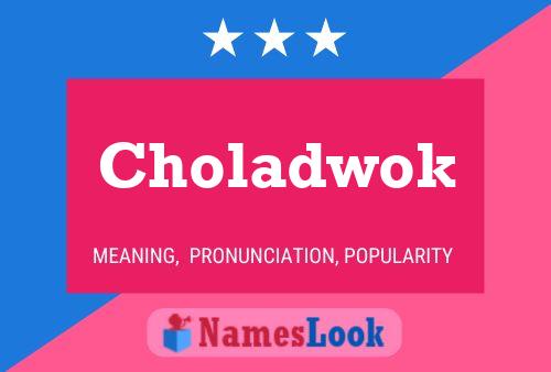 Choladwok Name Poster