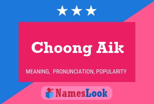 Choong Aik Name Poster