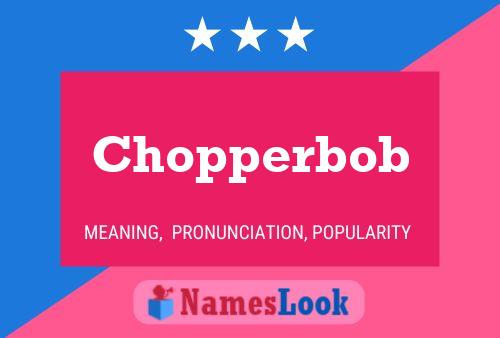 Chopperbob Name Poster