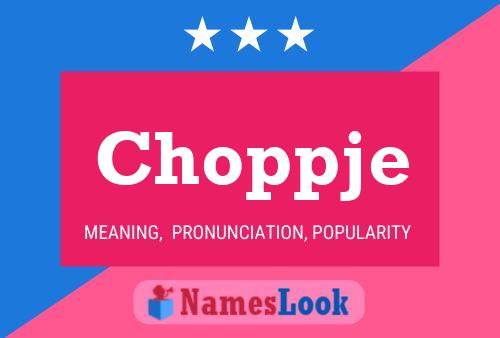 Choppje Name Poster