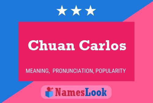 Chuan Carlos Name Poster