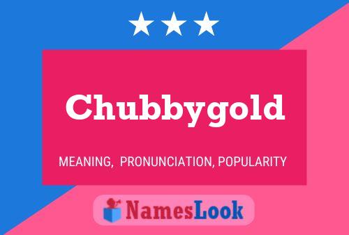 Chubbygold Name Poster