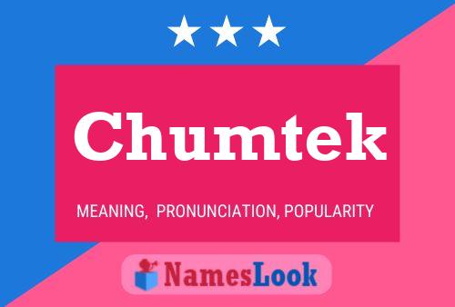 Chumtek Name Poster