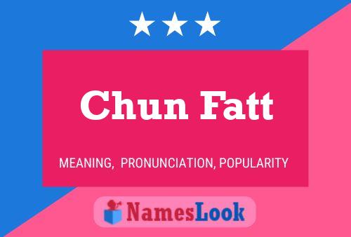 Chun Fatt Name Poster