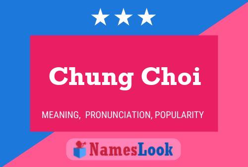 Chung Choi Name Poster