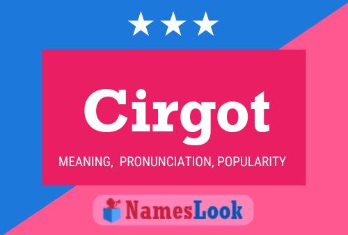 Cirgot Name Poster