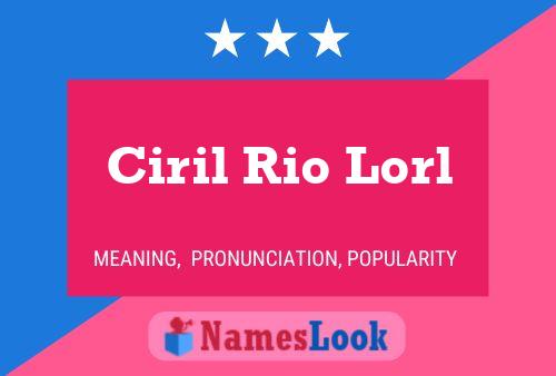 Ciril Rio Lorl Name Poster