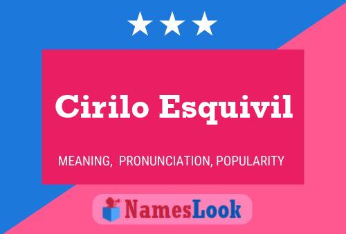 Cirilo Esquivil Name Poster