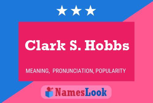 Clark S. Hobbs Name Poster