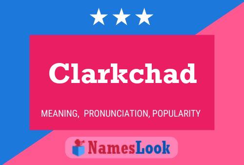 Clarkchad Name Poster