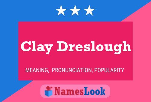 Clay Dreslough Name Poster