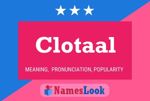 Clotaal Name Poster