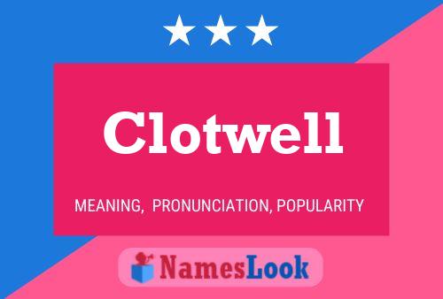 Clotwell Name Poster