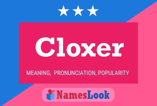 Cloxer Name Poster