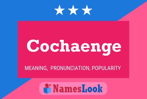 Cochaenge Name Poster