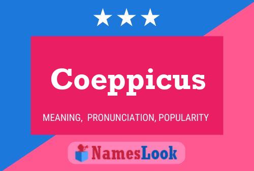 Coeppicus Name Poster