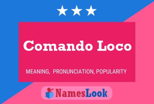 Comando Loco Name Poster