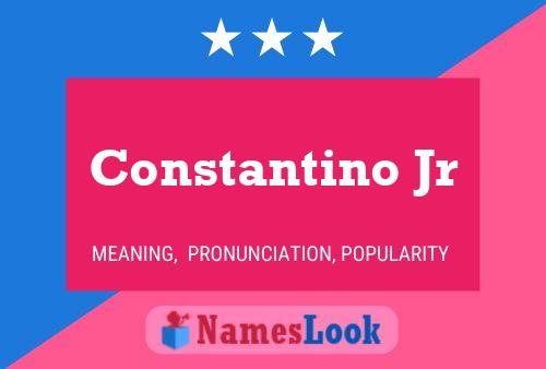 Constantino Jr Name Poster