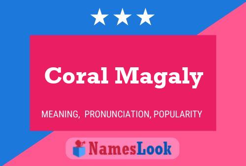 Coral Magaly Name Poster