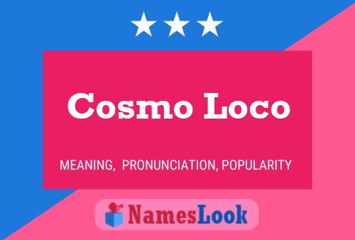 Cosmo Loco Name Poster