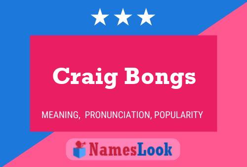 Craig Bongs Name Poster