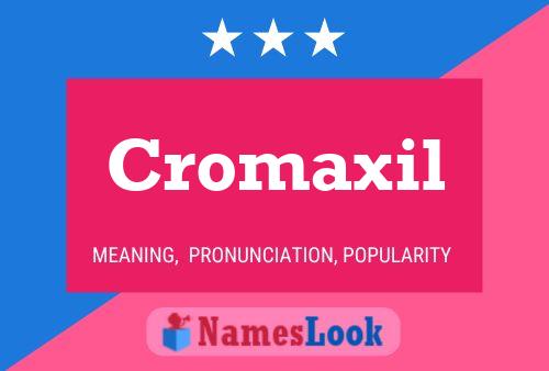 Cromaxil Name Poster