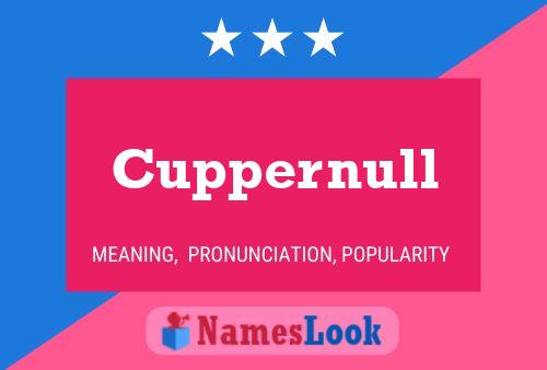 Cuppernull Name Poster