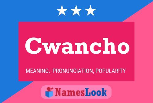 Cwancho Name Poster