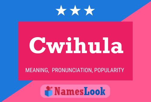 Cwihula Name Poster