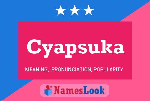 Cyapsuka Name Poster