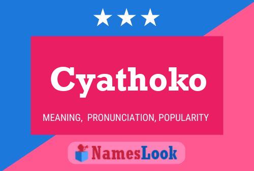 Cyathoko Name Poster