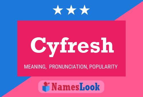 Cyfresh Name Poster