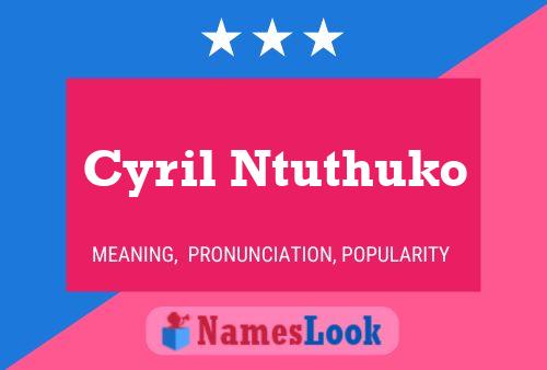 Cyril Ntuthuko Name Poster