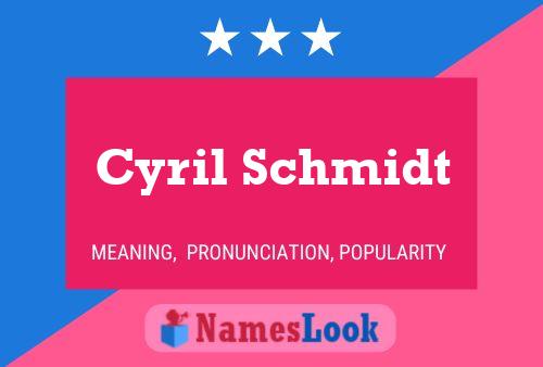 Cyril Schmidt Name Poster