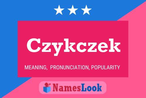 Czykczek Name Poster