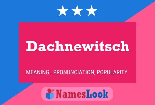 Dachnewitsch Name Poster