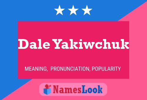 Dale Yakiwchuk Name Poster